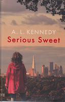 Serious Sweet by A L  Kennedy